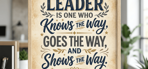 Framed quote saying a leader knows, goes, and shows the way by John C. Maxwell
